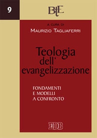 Teologia dell'evangelizzazione. Fondamenti e modelli a confronto - Librerie.coop
