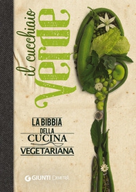 Il cucchiaio verde. La bibbia della cucina vegetariana - Librerie.coop Il cucchiaio verde. La bibbia della cucina vegetariana - Librerie.coop