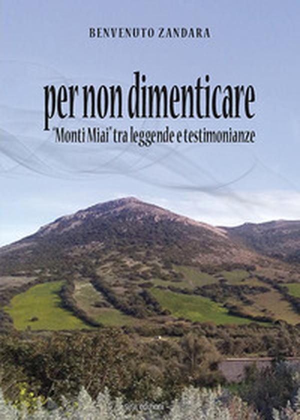 Per non dimenticare. "Monti Miai" tra leggende e testimonianze - Librerie.coop Per non dimenticare. "Monti Miai" tra leggende e testimonianze - Librerie.coop