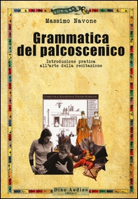 Grammatica del palcoscenico. Introduzione pratica all'arte della recitazione - Librerie.coop