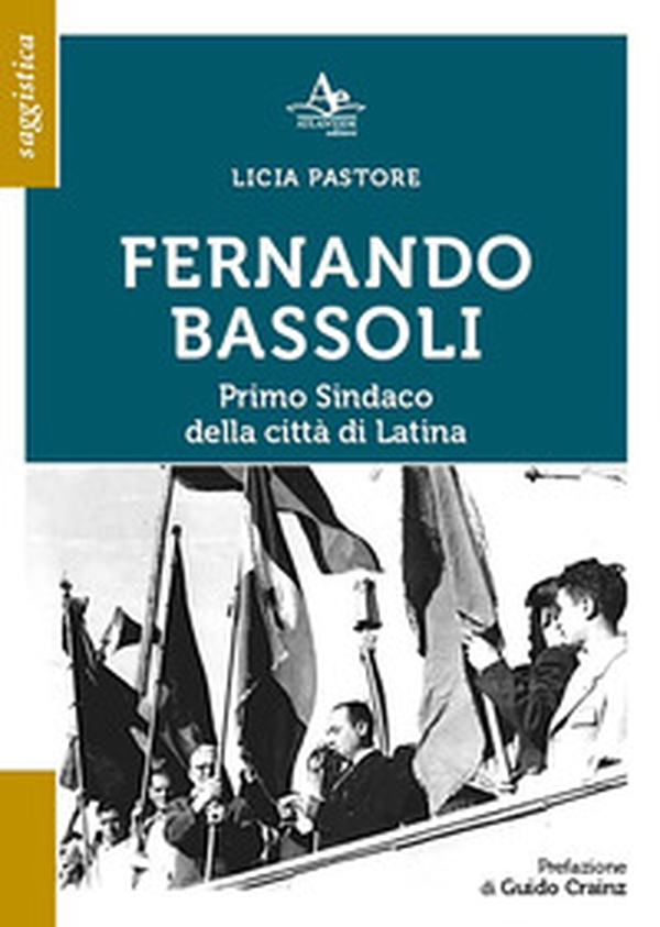 Fernando Bassoli: primo sindaco della città di Latina - Librerie.coop Fernando Bassoli: primo sindaco della città di Latina - Librerie.coop