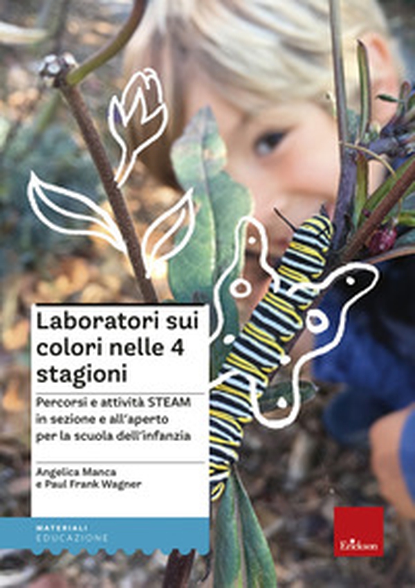 Laboratori sui colori nelle 4 stagioni. Percorsi e attività STEAM in sezione e all'aperto per la scuola dell'infanzia - Librerie.coop Laboratori sui colori nelle 4 stagioni. Percorsi e attività STEAM in sezione e all'aperto per la scuola dell'infanzia - Librerie.coop