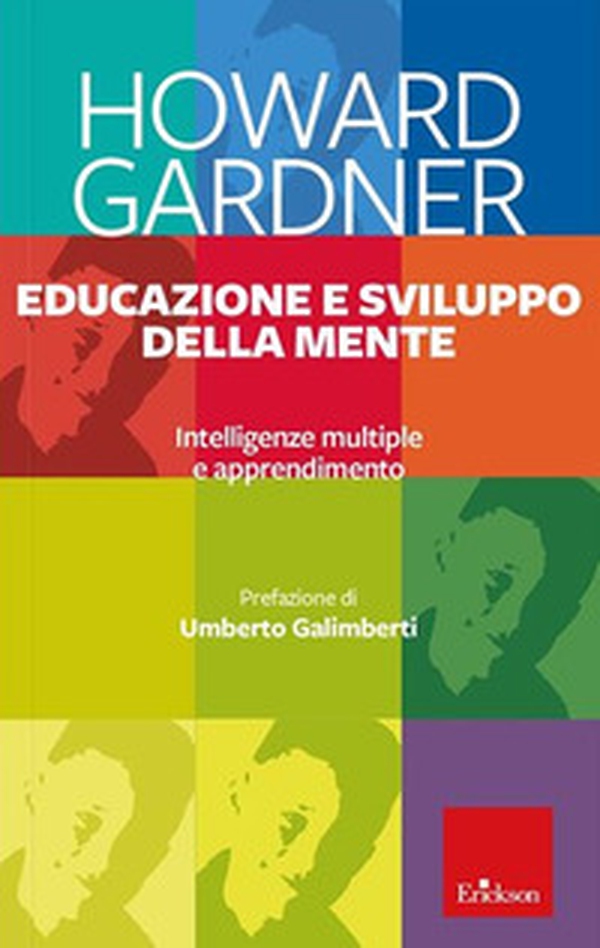 Educazione e sviluppo della mente. Intelligenze multiple e apprendimento - Librerie.coop Educazione e sviluppo della mente. Intelligenze multiple e apprendimento - Librerie.coop