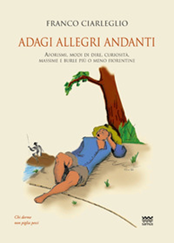 Adagi allegri andanti. Aforismi, modi di dire, curiosità, massime e burle più o meno fiorentine - Librerie.coop Adagi allegri andanti. Aforismi, modi di dire, curiosità, massime e burle più o meno fiorentine - Librerie.coop