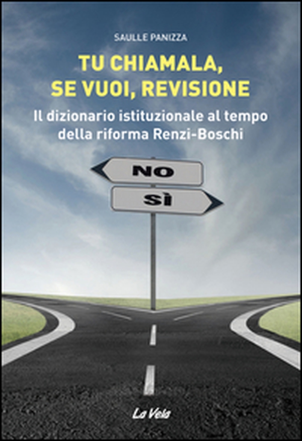 Tu chiamala, se vuoi, revisione. Il dizionario istituzionale al tempo della riforma Renzi-Boschi - Librerie.coop