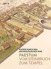 Paestum. Vom Steinbruch zum tempel. Führer durch den archäologischen Park - Librerie.coop