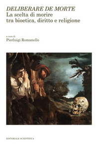 Deliberare de morte. La scelta di morire tra bioetica, diritto e religione - Librerie.coop