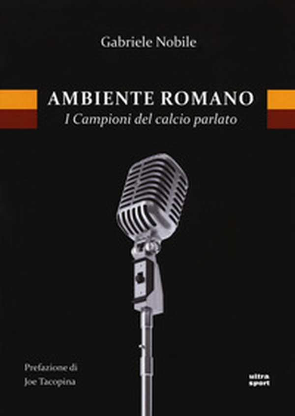 Ambiente romano. I campioni del calcio parlato - Librerie.coop Ambiente romano. I campioni del calcio parlato - Librerie.coop
