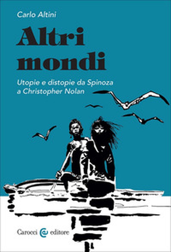 Altri mondi. Utopie e distopie da Spinoza a Christopher Nolan - Librerie.coop Altri mondi. Utopie e distopie da Spinoza a Christopher Nolan - Librerie.coop