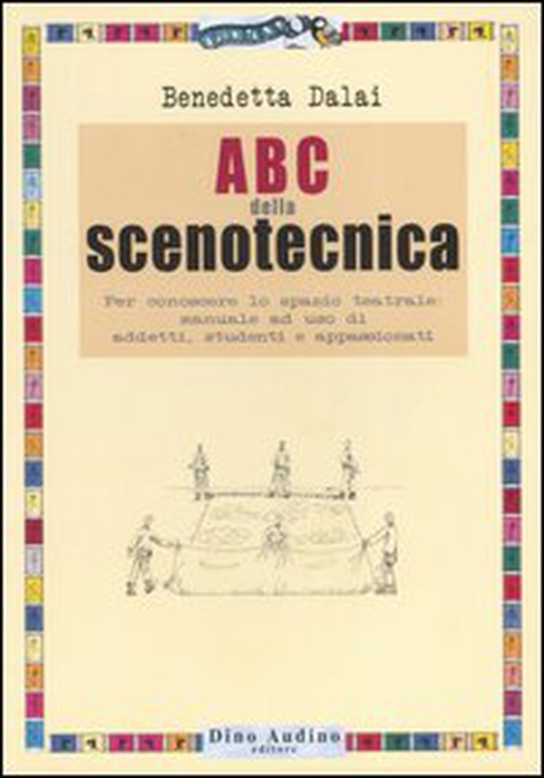 ABC della scenotecnica. Per conoscere lo spazio teatrale: manuale ad uso di addetti, studenti e appassionati - Librerie.coop ABC della scenotecnica. Per conoscere lo spazio teatrale: manuale ad uso di addetti, studenti e appassionati - Librerie.coop