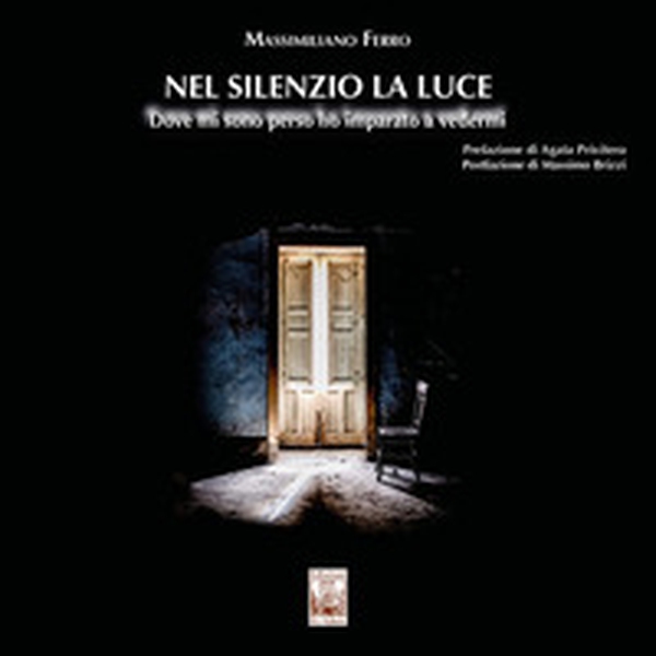 Nel silenzio la luce. Dove mi sono perso ho imparato a vedermi - Librerie.coop