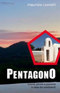 Pentagono. Azione, amore e passione in balia dei sentimenti - Librerie.coop