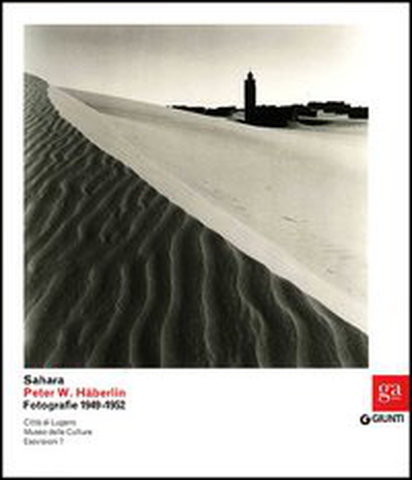 Sahara. Peter W. Häberlin. Fotografie 1949-1952 - Librerie.coop Sahara. Peter W. Häberlin. Fotografie 1949-1952 - Librerie.coop