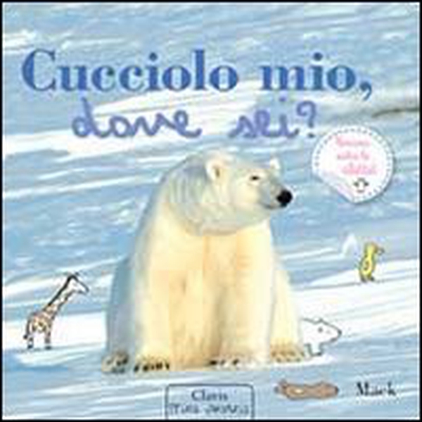 Cucciolo mio, dove sei? - Librerie.coop Cucciolo mio, dove sei? - Librerie.coop