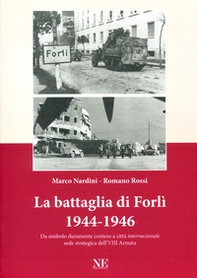La battaglia di Forlì 1944-1946. Da simbolo duramente conteso a città «internazionale» sede strategica dell'VIII Armata - Librerie.coop La battaglia di Forlì 1944-1946. Da simbolo duramente conteso a città «internazionale» sede strategica dell'VIII Armata - Librerie.coop