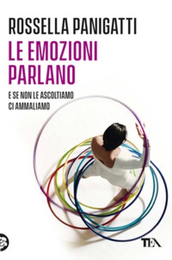 Le emozioni parlano e se non le ascoltiamo ci ammaliamo - Librerie.coop Le emozioni parlano e se non le ascoltiamo ci ammaliamo - Librerie.coop