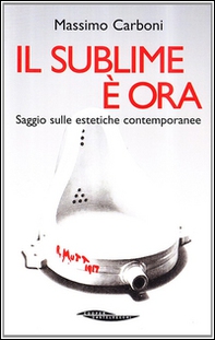 Il sublime è ora. Saggio sulle estetiche contemporanee - Librerie.coop Il sublime è ora. Saggio sulle estetiche contemporanee - Librerie.coop