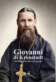 Giovanni di Kronstadt. Mediatore tra Dio e gli uomini - Librerie.coop