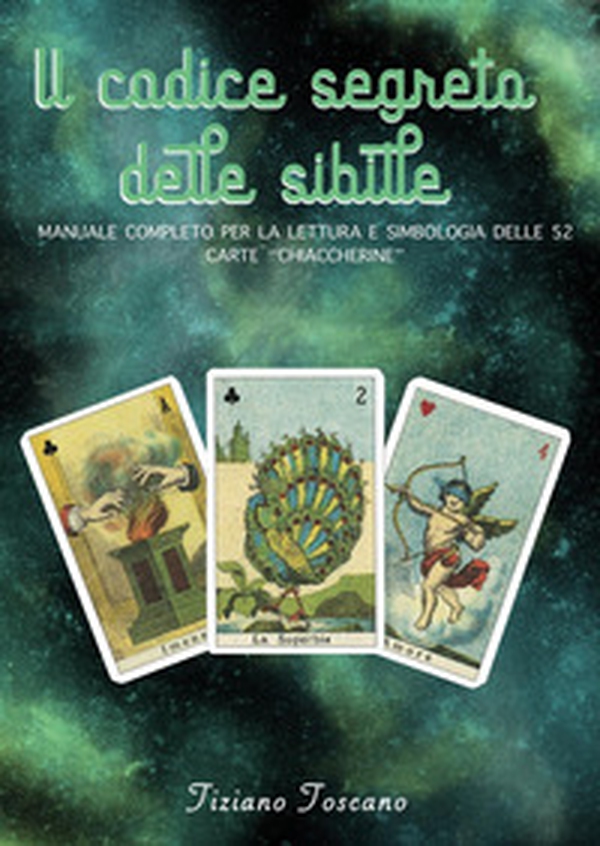 Il codice segreto delle sibille. Manuale completo per la lettura e simbologia delle 52 carte «chiaccherine» - Librerie.coop Il codice segreto delle sibille. Manuale completo per la lettura e simbologia delle 52 carte «chiaccherine» - Librerie.coop