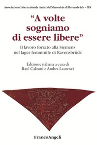 A volte sogniamo di essere libere. Il lavoro forzato alla Siemens nel lager femminile di Ravensbrück - Librerie.coop