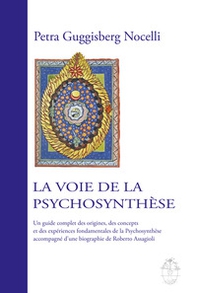 La voie de la psychosynthèse. Un guide complet des origines, des concepts et des expériences fondamentales de la psychosynthèse accompagné d'une biographie de Roberto Assagioli - Librerie.coop