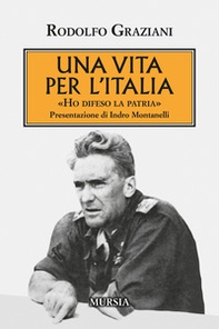 Una vita per l'Italia. «Ho difeso la patria» - Librerie.coop