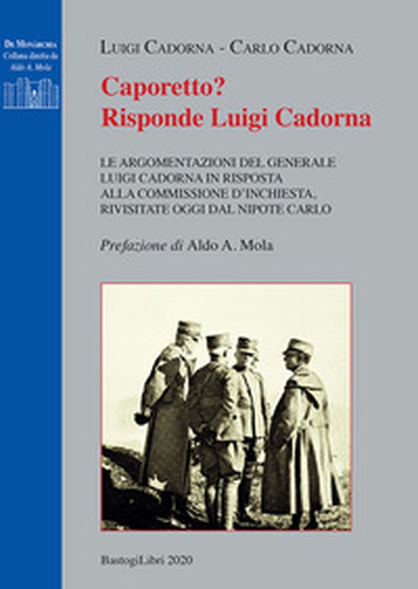 Caporetto? Risponde Luigi Cadorna. Le argomentazioni del Generale Luigi Cadorna in risposta alla commissione d'inchiesta, rivisitate oggi dal nipote Carlo - Librerie.coop Caporetto? Risponde Luigi Cadorna. Le argomentazioni del Generale Luigi Cadorna in risposta alla commissione d'inchiesta, rivisitate oggi dal nipote Carlo - Librerie.coop