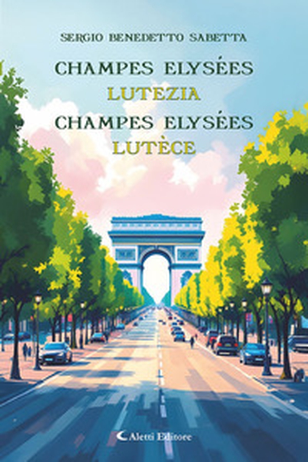 Champes Elysées. Lutezia-Champes Elysées. Lutèce - Librerie.coop