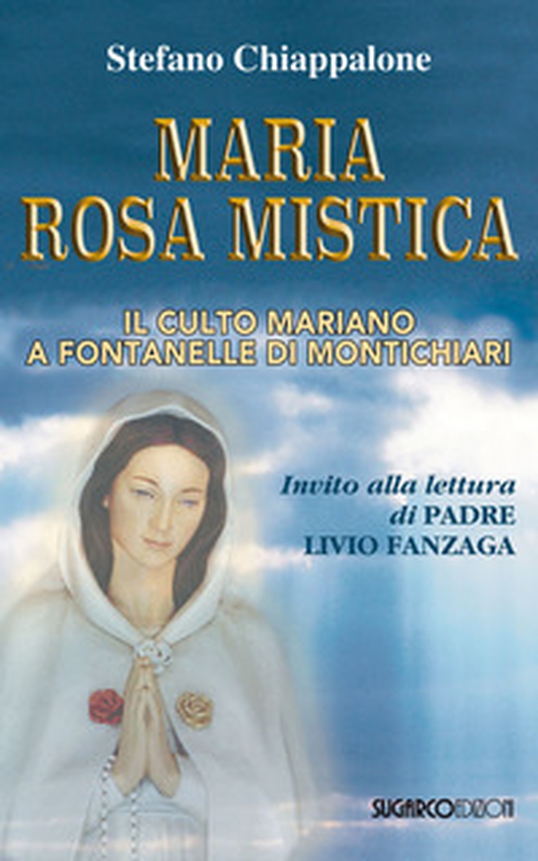 Maria Rosa Mistica. Il culto mariano a Fontanelle di Montichiari - Librerie.coop Maria Rosa Mistica. Il culto mariano a Fontanelle di Montichiari - Librerie.coop