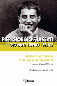 Pier Giorgio Frassati un giovane libero e felice. Memoria e attualità di un santo senza schemi - Librerie.coop Pier Giorgio Frassati un giovane libero e felice. Memoria e attualità di un santo senza schemi - Librerie.coop