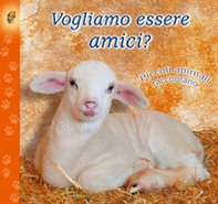 Vogliamo essere amici? Piccoli animali raccontano - Librerie.coop