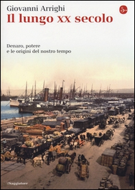 Il lungo XX secolo. Denaro, potere e le origini del nostro tempo - Librerie.coop Il lungo XX secolo. Denaro, potere e le origini del nostro tempo - Librerie.coop