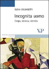 Incognita uomo. Corpo, tecnica, identità - Librerie.coop