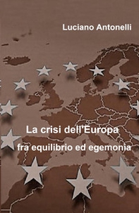 La crisi dell'Europa fra equilibrio ed egemonia - Librerie.coop