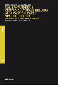 Dal Santandrea e Centro Culturale Bellora alla Casa dell'arte Spagna Bellora. Immagine e parola nell'arte verbovisuale - Librerie.coop