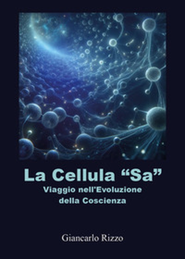 La cellula «sa». Viaggio nell'evoluzione della coscienza - Librerie.coop La cellula «sa». Viaggio nell'evoluzione della coscienza - Librerie.coop