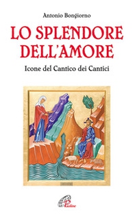 Lo splendore dell'amore. Le icone del Cantico dei Cantici - Librerie.coop Lo splendore dell'amore. Le icone del Cantico dei Cantici - Librerie.coop