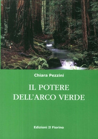 Il potere dell'arco verde - Librerie.coop Il potere dell'arco verde - Librerie.coop