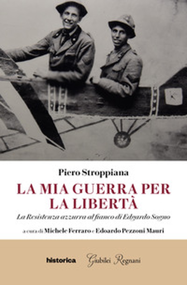La mia guerra per la libertà. La resistenza azzurra al fianco di Edgardo Sogno - Librerie.coop La mia guerra per la libertà. La resistenza azzurra al fianco di Edgardo Sogno - Librerie.coop