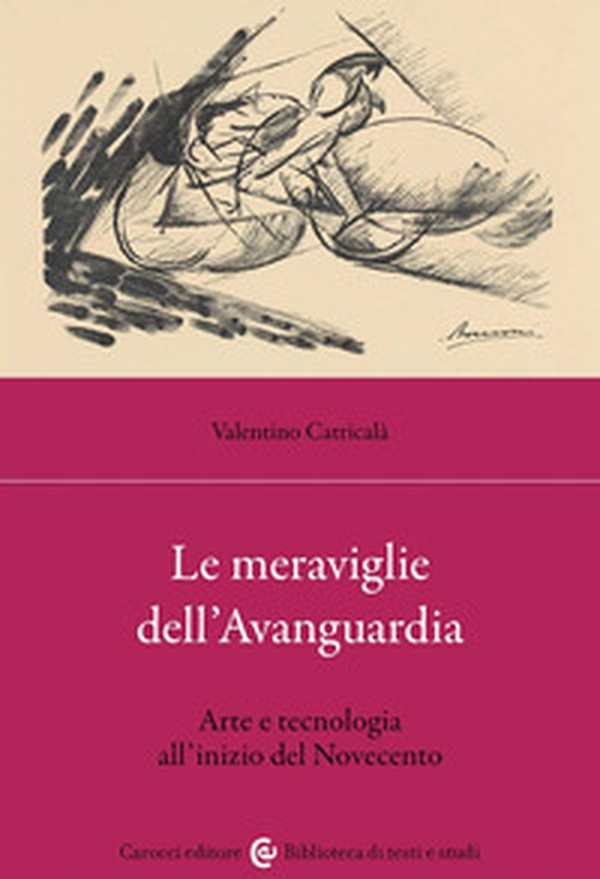 Le meraviglie dell'avanguardia. Arte e tecnologia all'inizio del Novecento - Librerie.coop Le meraviglie dell'avanguardia. Arte e tecnologia all'inizio del Novecento - Librerie.coop