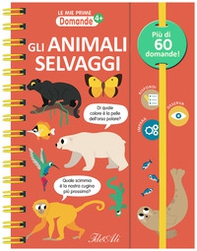 Gli animali selvaggi. Le mie prime domande - Librerie.coop