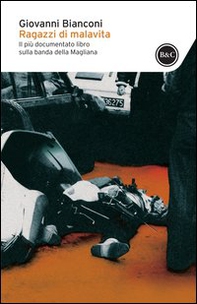 Ragazzi di malavita. Fatti e misfatti della banda della Magliana - Librerie.coop