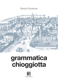 Grammatica chioggiotta - Librerie.coop