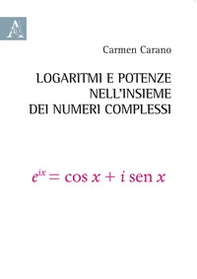 Logaritmi e potenze nell'insieme dei numeri complessi - Librerie.coop