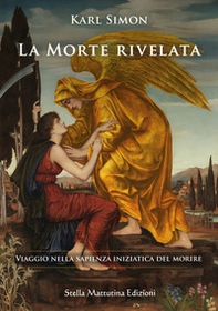 La morte rivelata. Viaggio nella sapienza iniziatica del morire - Librerie.coop