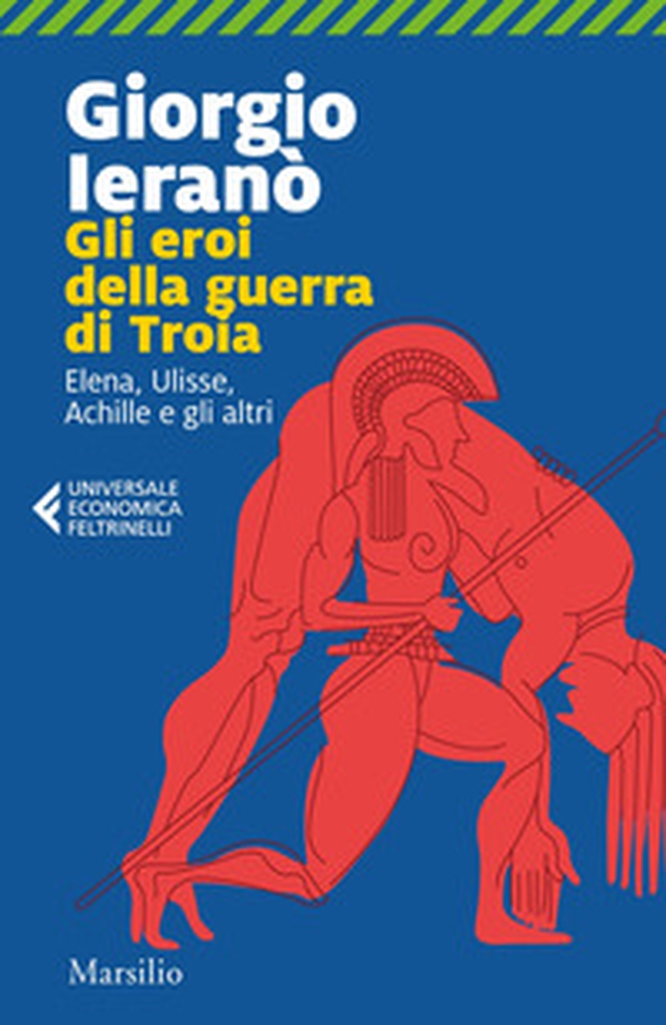 Gli eroi della guerra di Troia. Elena, Ulisse, Achille e gli altri - Librerie.coop Gli eroi della guerra di Troia. Elena, Ulisse, Achille e gli altri - Librerie.coop