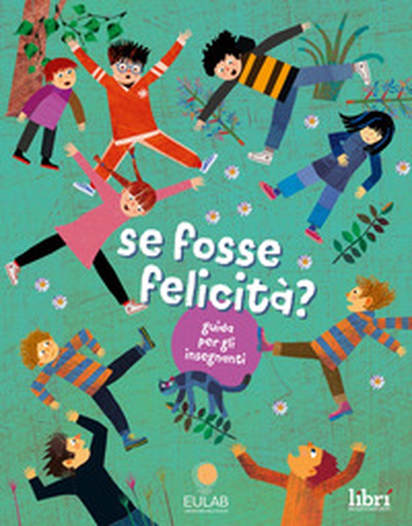 Se fosse felicità? Guida per gli insegnanti - Librerie.coop Se fosse felicità? Guida per gli insegnanti - Librerie.coop
