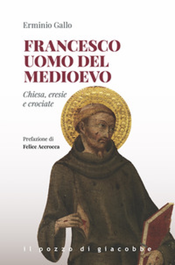 Francesco uomo del Medioevo. Chiesa, eresie, crociate - Librerie.coop