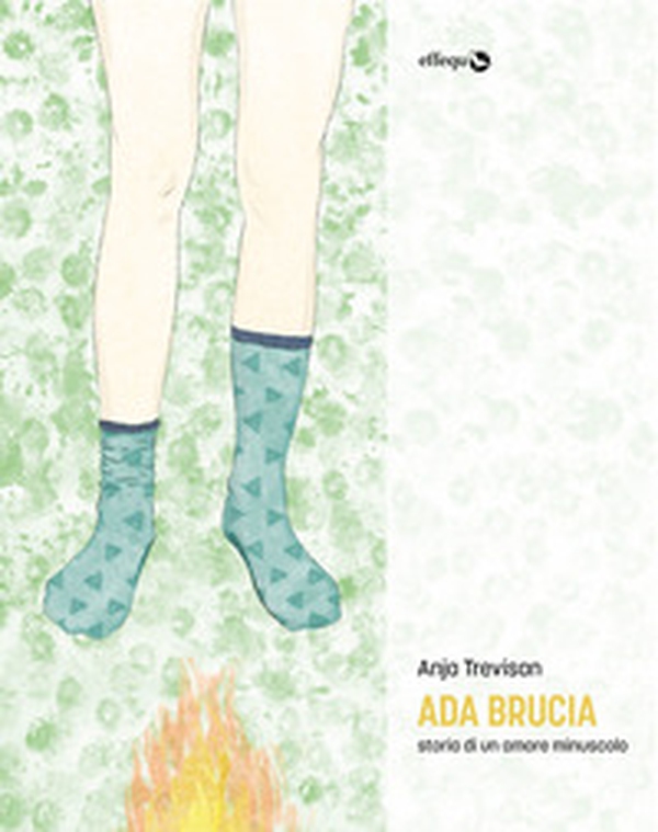 Ada brucia. Storia di un amore minuscolo - Librerie.coop Ada brucia. Storia di un amore minuscolo - Librerie.coop