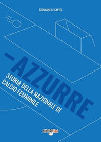 Azzurre. Storia della Nazionale di calcio femminile - Librerie.coop